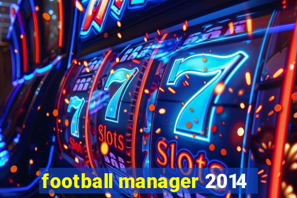 football manager 2014